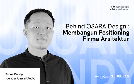 Behind Osara Design : Membangun Positioning Firma Arsitektur - Oscar Randy - Founder OSARA Design